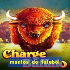 mantos do futebol jogos de hoje